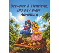 Brewster and Henrietta’s Big Key West Adventure: A Children’s Story of Friendship, Courage, and Travel (Brewster & Henrietta Adventures Series)