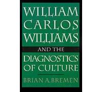 Brian A. Bremen William Carlos Williams and the Diagnostics of Cultu (Tapa dura)