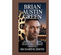 BRIAN AUSTIN GREEN: Under the Skin of Stardom and the Success, Struggle, and the Cost of Growing Up Famous- A BIOGRAPHY