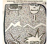 Brian Brain - Time Flies When You're Having Toast (Die Zeit Verfliegt, Wenn Man Toast Ißt)