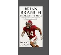 BRIAN BRANCH: Breaking the Mold Defying positional labels in pursuit of defensive dominance