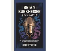 BRIAN BURKHEISER BIOGRAPHY: MIC IN ONE HAND, STRENGTH IN THE OTHER: THE BRIAN BURKHEISER BIOGRAPHY