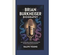 BRIAN BURKHEISER BIOGRAPHY: MIC IN ONE HAND, STRENGTH IN THE OTHER: THE BRIAN BURKHEISER BIOGRAPHY