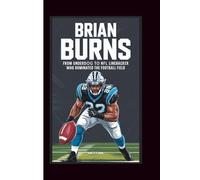 BRIAN BURNS BIOGRAPHY: From Underdog to NFL Linebacker Who Dominated the Football Field