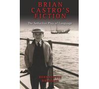 Brian Castro's Fiction: The Seductive Play of Language (The Cambria Australian Literature Series)