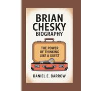 BRIAN CHESKY BIOGRAPHY: The Power of Thinking Like a Guest