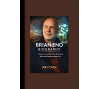 Brian Eno Biography: The Sound Architect Who Reinvented Music and Pioneered Ambient Art