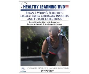 Brian J. Whipp's Scientific Legacy: Extra- Ordinary Insights and Future Directions