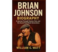 BRIAN JOHNSON BIOGRAPHY: A Journey Through Passion, Pain, and the Second That Shock Generation