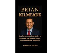 BRIAN KILMEADE: How he developed the ability to interview and provide insight into newsmakers, politicians