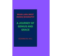 BRIAN LARA (WEST INDIES) BIOGRAPHY: A JOURNEY OF GENIUS AND GRACE