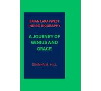 BRIAN LARA (WEST INDIES) BIOGRAPHY: A JOURNEY OF GENIUS AND GRACE
