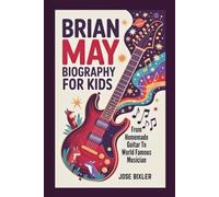 BRIAN MAY BIOGRAPHY FOR KIDS: From Homemade Guitar To World Famous Musician
