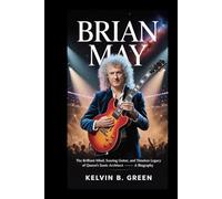 Brian May: The Brilliant Mind, Soaring Guitar, and Timeless Legacy of Queen’s Sonic Architect - A Biography