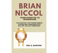 Brian Niccol- From Burritos to Boardrooms: His Strategy for Transforming Struggling Companies into Billion-Dollar Comebacks