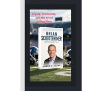 BRIAN SCHOTTENHEIMER BIOGRAPHY: Legacy, Leadership, and the Art of Calling Plays