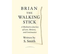 Brian the Walking Stick: A Meditative Journey of Love, Memory, and Continuance