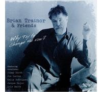 Brian Trainor And Friends - Why Try To Change Me Now?