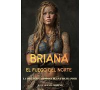 BRIANA: EL FUEGO DEL NORTE: La iniciación amorosa de una Highlander (Romances, aventuras y luchas de unas mujeres escocesas en las tierras altas)