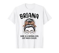 Briana Igual Que una Chica Normal Solo un Nombre de niña Mucho más Fresco Camiseta