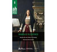 Brianda de Villavicencio: Retrato de una viuda y su tiempo: 8 (Biografías AH)