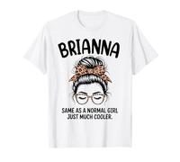 Brianna Igual Que una Chica Normal Solo un Nombre de niña Mucho más Fresco Camiseta