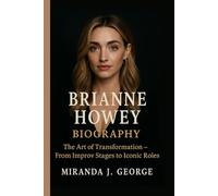 Brianne Howey Biography: The Art of Transformation - From Improv Stages to Iconic Roles (American Spotlight: Icons of Film & Television)