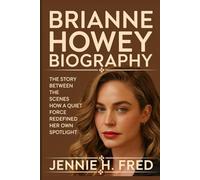 Brianne Howey biography: The Story Between the Scenes how a Quiet Force Redefined Her Own Spotlight (JENNIE biography)