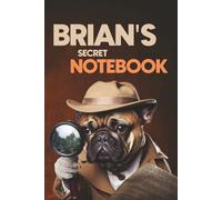 Brian's Secret Notebook: Dog-Themed 6x9 Ruled Journal (100 Lined Pages): A Fun Dog Lover’s Personalized Notebook with Dog-Themed Interior Pages - ... Brothers, Classmates, and Fathers Named Brian