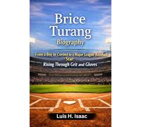 Brice Turang Biography: From a Boy in Corona to a Major League Baseball Star: Rising Through Grit and Gloves