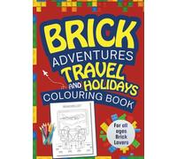 Brick Adventures Travel and Holidays Colouring Book: Explore Building Bricks Creative Scenes to Color for All Ages Who Love Creativity and Fun