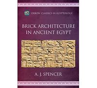 Brick Architecture in Ancient Egypt (Oxbow Classics in Egyptology)