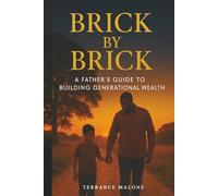 Brick by Brick: A Father's Guide to Building Generational Wealth
