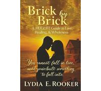 Brick by Brick: A HUGLIFE Guide to Love, Healing, & Wholeness: You cannot fall in love, until you've built something to fall into