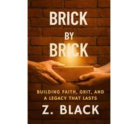 Brick by Brick: Building Faith, Grit, and a Legacy That Lasts