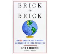 Brick by Brick: How Lego Rewrote the Rules of Innovation and Conquered the Global Toy Industry