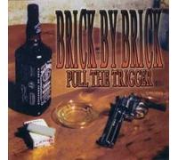 Brick By Brick - Pull The Trigger [Import]