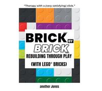 Brick By Brick - Rebuilding Through Play (with LEGO(R) Bricks)