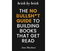 Brick by Brick: The No Bullsh*t Guide to Building Books That Get Read