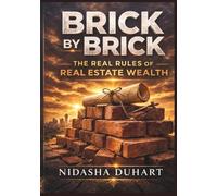 Brick by Brick: The Real Rules of Real Estate Wealth (Money, Mindset & Mastery Collection)