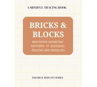 Bricks and Blocks Line Tracing Pattern Book for Adults and Teens: A Calming Geometric Activity Book with Repetitive Patterns for Focus, Mindfulness, ... Stress Relief, and Screen-Free Creativity