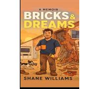 Bricks & dreams: Through dust and debt to determination - one man’s story (Bricks & dreams tales from the van)