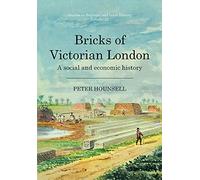 Bricks of Victorian London: A social and economic history (Studies in Regional and Local History, 22)