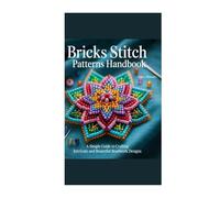 Bricks Stitch Patterns Handbook: A Simple Guide to Crafting Intricate and Beautiful Beadwork Designs