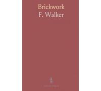 Brickwork: A Practical Treatise on the Principles of Bricklaying, Cutting and Setting; Geometry to Roof Tiling; Pointing and Materials