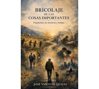BRICOLAJE DE LAS COSAS IMPORTANTES: Fragmento de memoria y tiempo