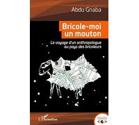 Bricole-moi un mouton: Le voyage d'un anthropologue au pays des bricoleurs