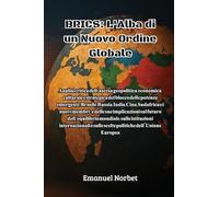 Brics: Analisi critica dell'ascesa geopolitica, economica, culturale e strategica del blocco delle potenze emergenti - Brasile, Russia, India, Cina, ... mondiale, sulle istituzioni inter