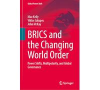 BRICS and the Changing World Order: Power Shifts, Multipolarity, and Global Governance (Global Power Shift)