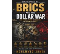 BRICS and the Dollar War: How Global Power Is Rewriting the Financial Order: 12 (Global Crisis Investing Series)